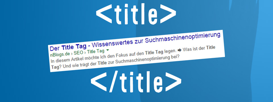SEO: Der Title Tag – Wissenswertes für die Suchmaschinen-Optimierung